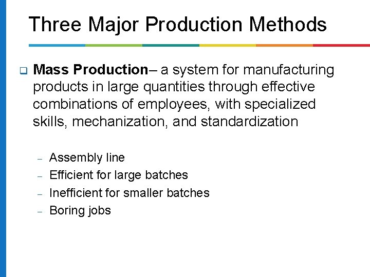 Three Major Production Methods q Mass Production– a system for manufacturing products in large