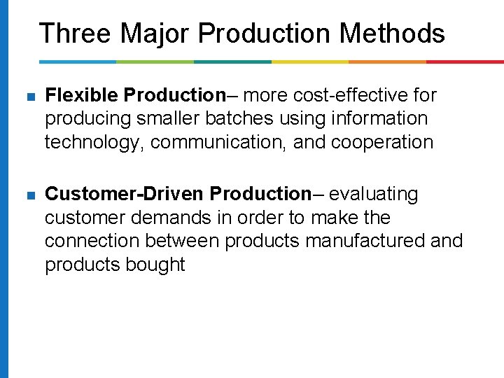 Three Major Production Methods Flexible Production– more cost-effective for producing smaller batches using information