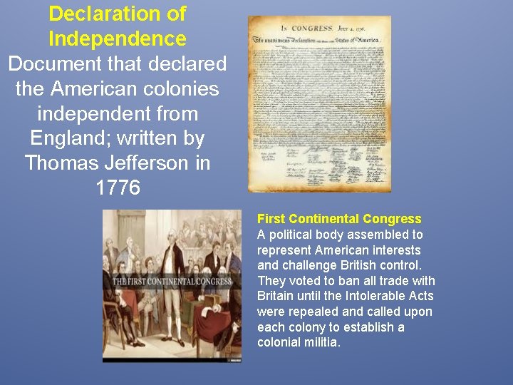 Declaration of Independence Document that declared the American colonies independent from England; written by