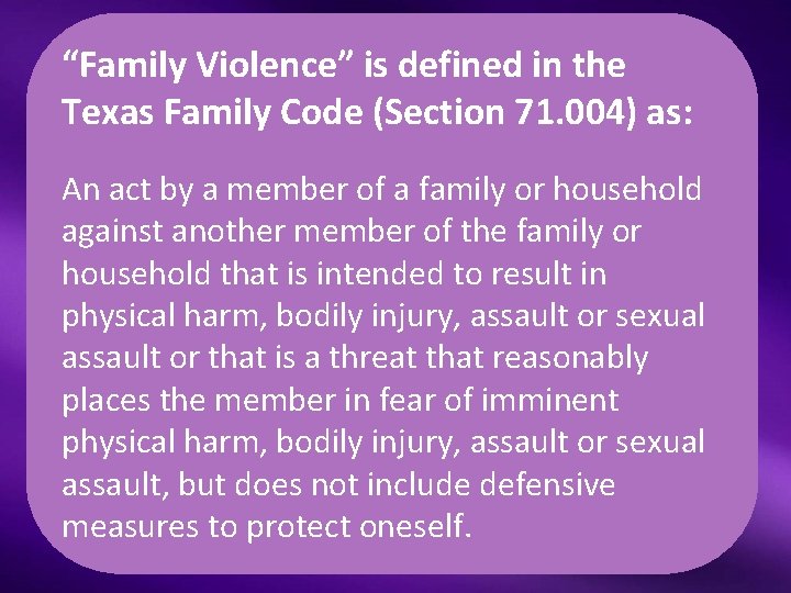 “Family Violence” is defined in the Texas Family Code (Section 71. 004) as: An