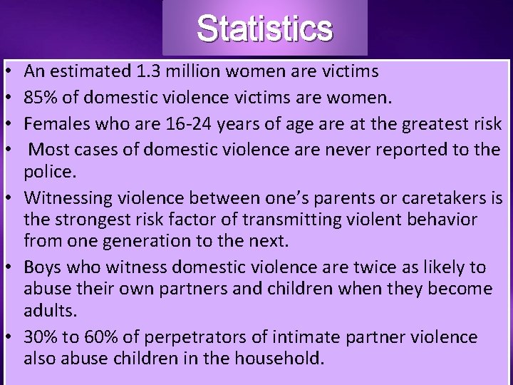 Statistics An estimated 1. 3 million women are victims 85% of domestic violence victims