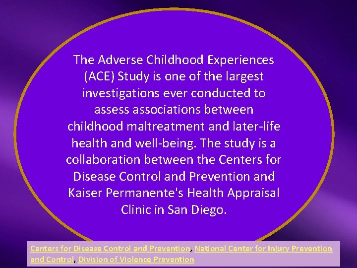 The Adverse Childhood Experiences (ACE) Study is one of the largest investigations ever conducted