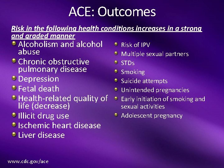 ACE: Outcomes Risk in the following health conditions increases in a strong and graded