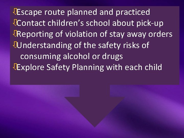 òEscape route planned and practiced òContact children’s school about pick-up òReporting of violation of