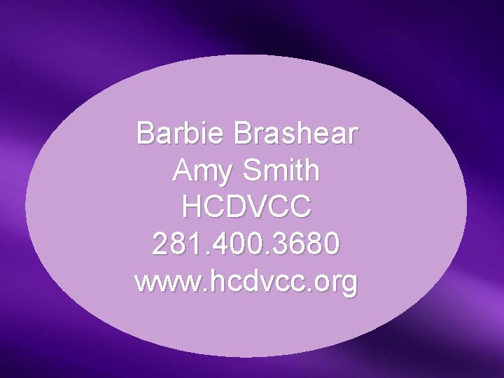 Barbie Brashear Amy Smith HCDVCC 281. 400. 3680 www. hcdvcc. org 
