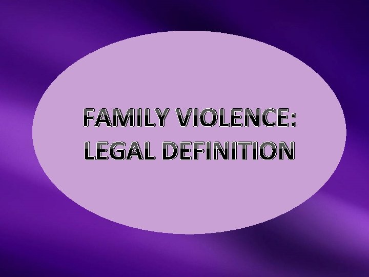 FAMILY VIOLENCE: LEGAL DEFINITION 