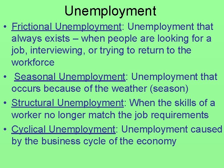 Unemployment • Frictional Unemployment: Unemployment that always exists – when people are looking for