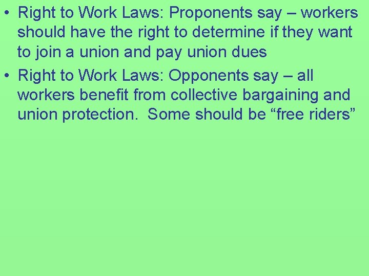  • Right to Work Laws: Proponents say – workers should have the right