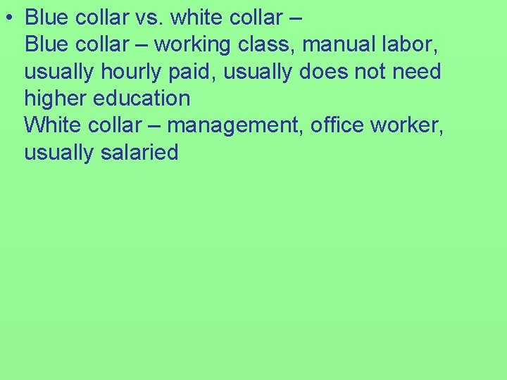  • Blue collar vs. white collar – Blue collar – working class, manual