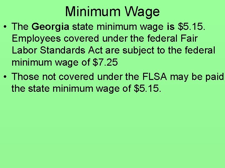 Minimum Wage • The Georgia state minimum wage is $5. 15. Employees covered under