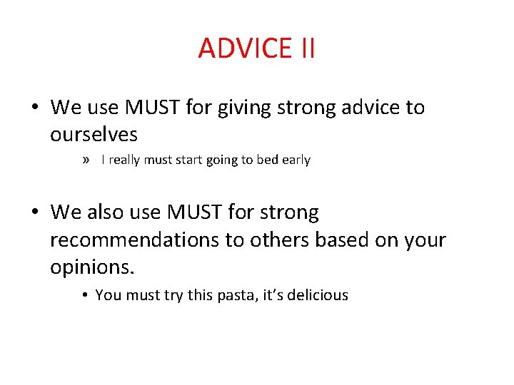 ADVICE II • We use MUST for giving strong advice to ourselves » I