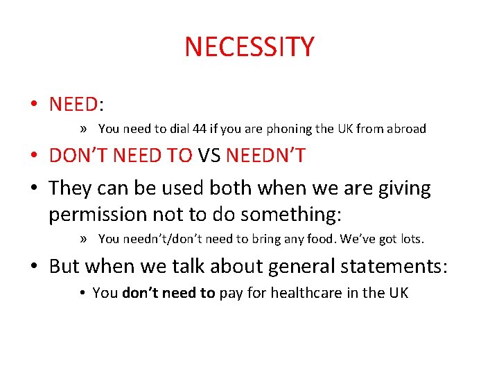 NECESSITY • NEED: » You need to dial 44 if you are phoning the