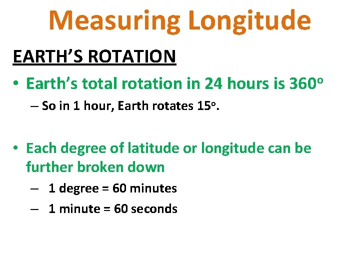 Measuring Longitude EARTH’S ROTATION • Earth’s total rotation in 24 hours is 360 o