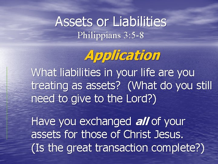 Assets or Liabilities Philippians 3: 5 -8 Application What liabilities in your life are