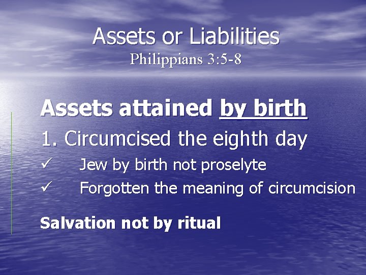 Assets or Liabilities Philippians 3: 5 -8 Assets attained by birth 1. Circumcised the