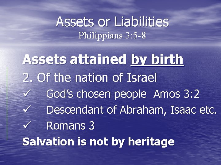 Assets or Liabilities Philippians 3: 5 -8 Assets attained by birth 2. Of the