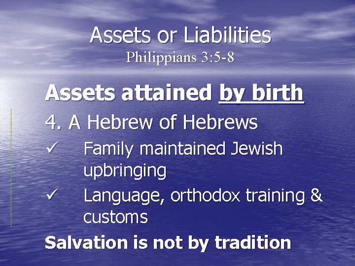 Assets or Liabilities Philippians 3: 5 -8 Assets attained by birth 4. A Hebrew