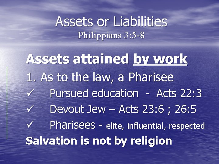 Assets or Liabilities Philippians 3: 5 -8 Assets attained by work 1. As to