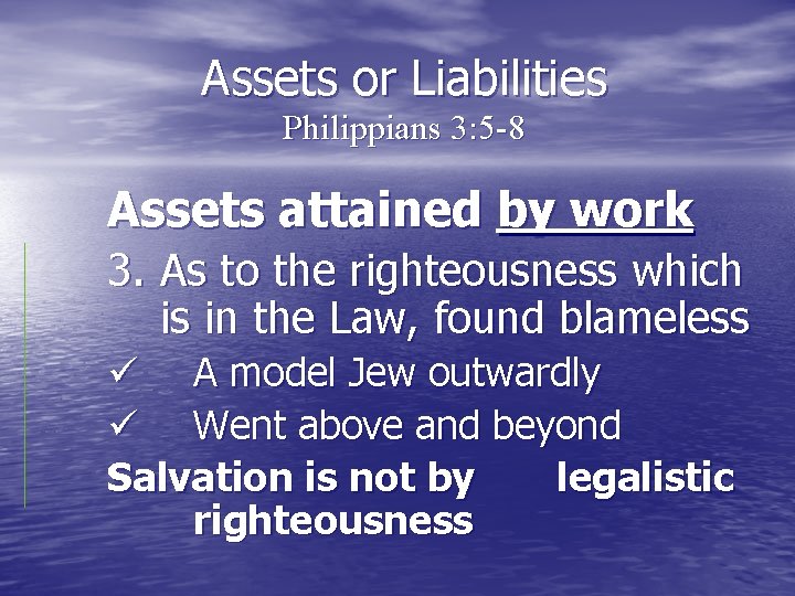 Assets or Liabilities Philippians 3: 5 -8 Assets attained by work 3. As to