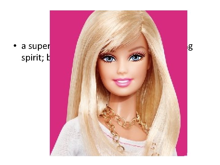 Barbie • a superficially attractive but insipid (lacking spirit; boring) young woman 