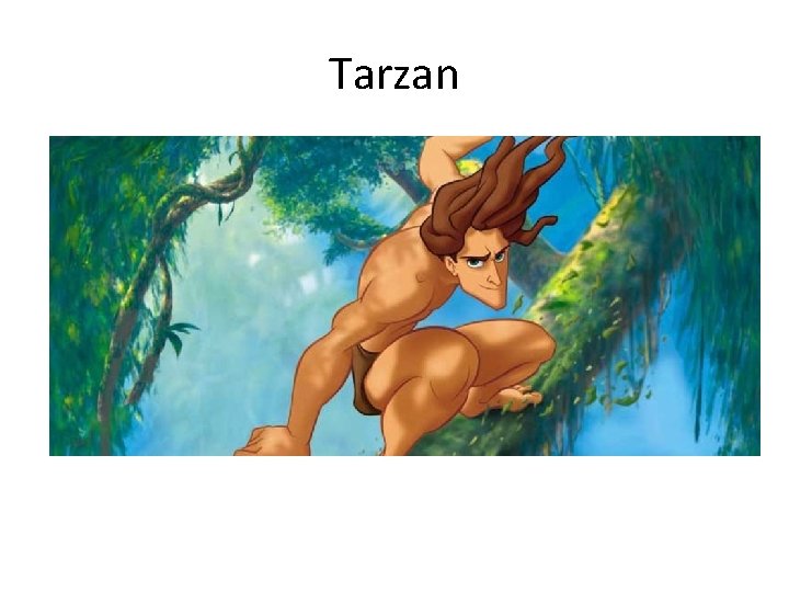 Tarzan • a man with great physical strength, agility, and virility 