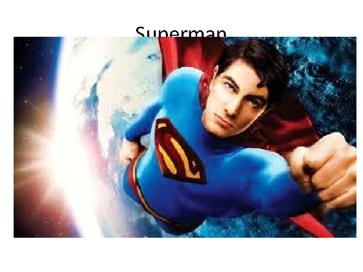 Superman • any man of apparently superhuman powers 