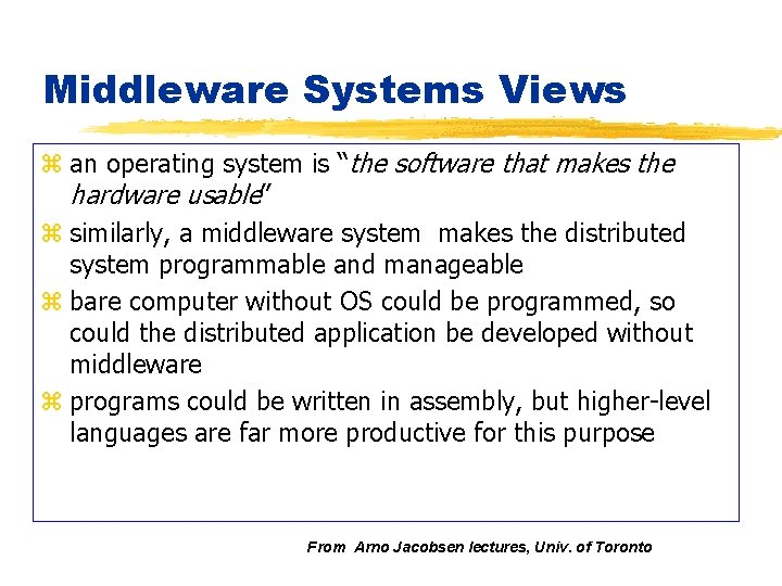 Middleware Systems Views z an operating system is “the software that makes the hardware