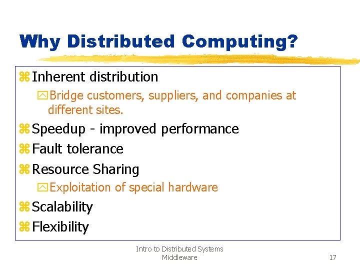 Why Distributed Computing? z Inherent distribution y. Bridge customers, suppliers, and companies at different