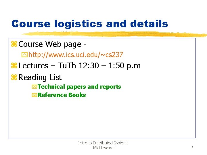 Course logistics and details z Course Web page yhttp: //www. ics. uci. edu/~cs 237