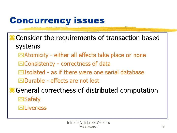 Concurrency issues z Consider the requirements of transaction based systems y. Atomicity - either