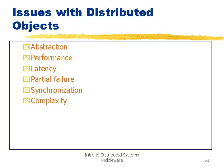 Issues with Distributed Objects y. Abstraction y. Performance y. Latency y. Partial failure y.