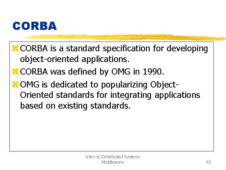 CORBA z CORBA is a standard specification for developing object-oriented applications. z CORBA was