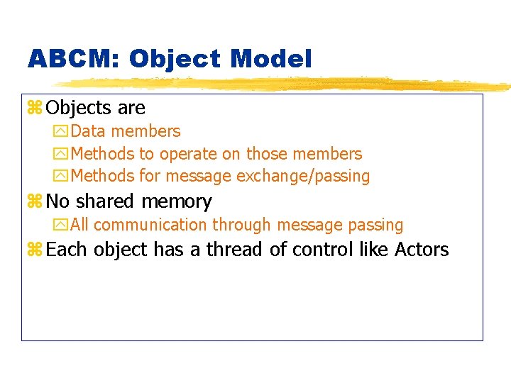 ABCM: Object Model z Objects are y. Data members y. Methods to operate on