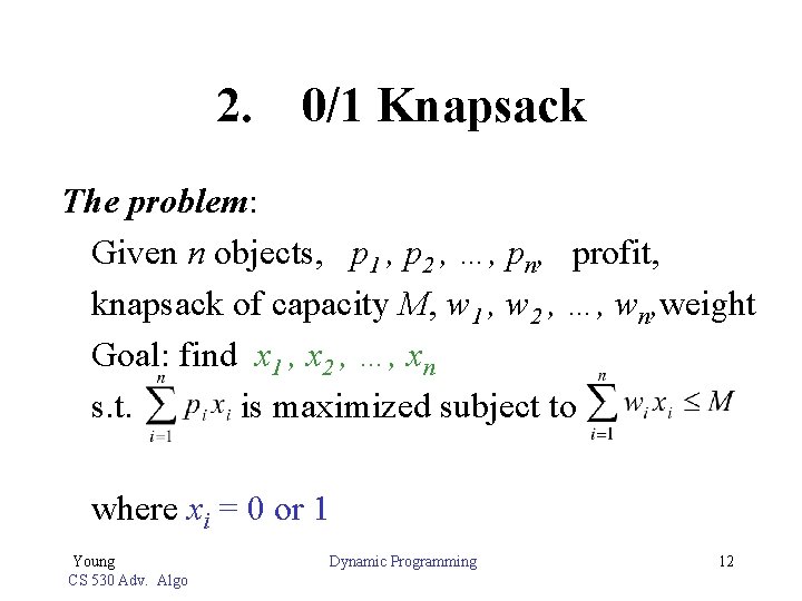 2. 0/1 Knapsack The problem: Given n objects, p 1 , p 2 ,