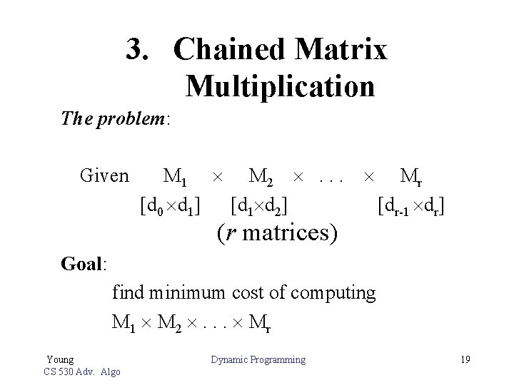 3. Chained Matrix Multiplication The problem: Given M 1 M 2 . . .