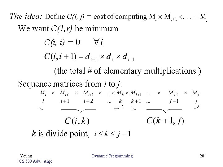 The idea: Define C(i, j) = cost of computing Mi Mi+1 . . .