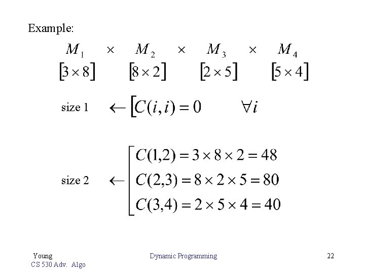 Example: size 1 size 2 Young CS 530 Adv. Algo Dynamic Programming 22 