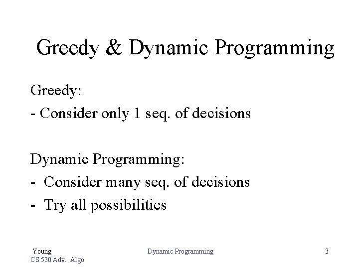 Greedy & Dynamic Programming Greedy: - Consider only 1 seq. of decisions Dynamic Programming: