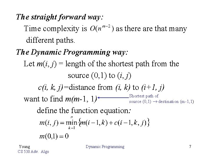 The straight forward way: Time complexity is as there are that many different paths.