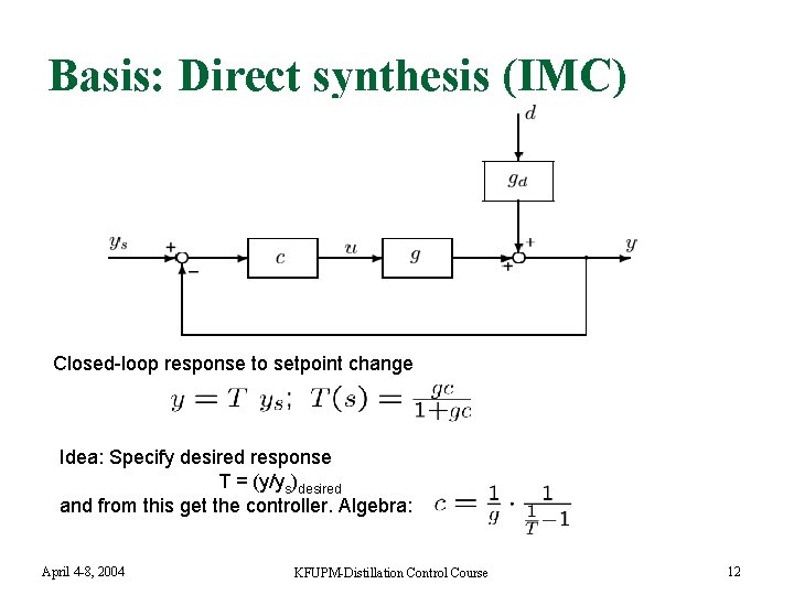 Basis: Direct synthesis (IMC) Closed-loop response to setpoint change Idea: Specify desired response T