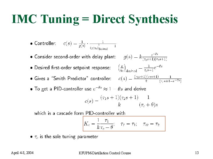 IMC Tuning = Direct Synthesis April 4 -8, 2004 KFUPM-Distillation Control Course 13 