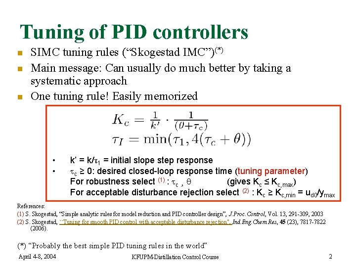Tuning of PID controllers n n n SIMC tuning rules (“Skogestad IMC”)(*) Main message: