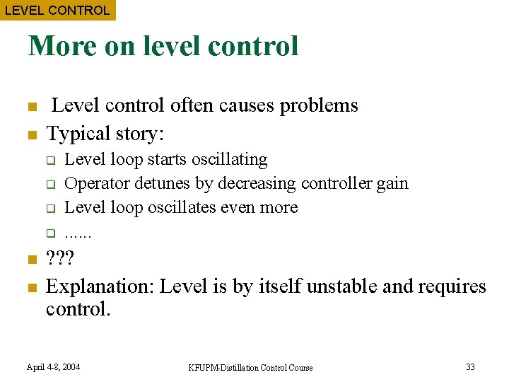 LEVEL CONTROL More on level control n n Level control often causes problems Typical