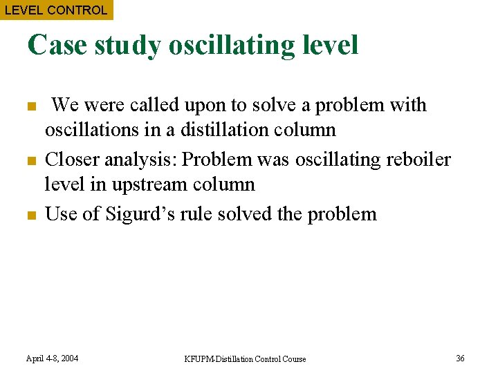 LEVEL CONTROL Case study oscillating level n n n We were called upon to