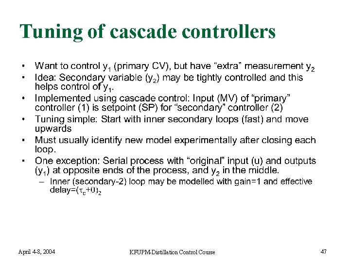 Tuning of cascade controllers April 4 -8, 2004 KFUPM-Distillation Control Course 47 