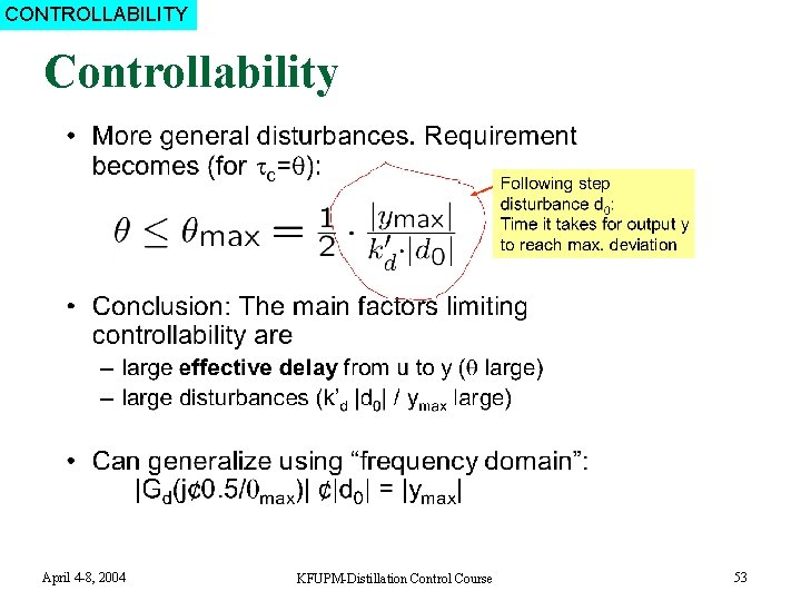 CONTROLLABILITY Controllability April 4 -8, 2004 KFUPM-Distillation Control Course 53 