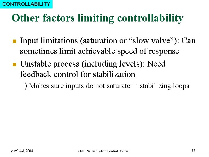 CONTROLLABILITY Other factors limiting controllability n n Input limitations (saturation or “slow valve”): Can