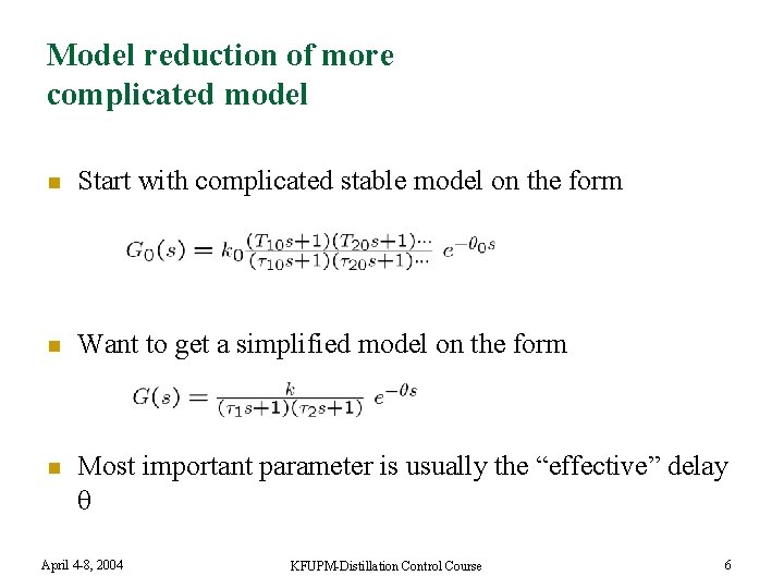 Model reduction of more complicated model n Start with complicated stable model on the