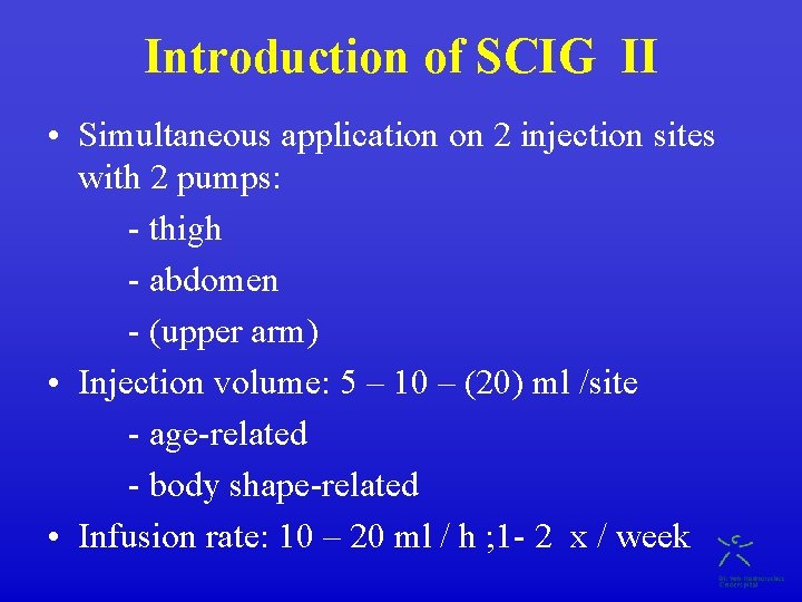 Introduction of SCIG II • Simultaneous application on 2 injection sites with 2 pumps: