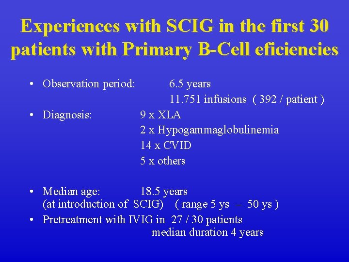Experiences with SCIG in the first 30 patients with Primary B-Cell eficiencies • Observation